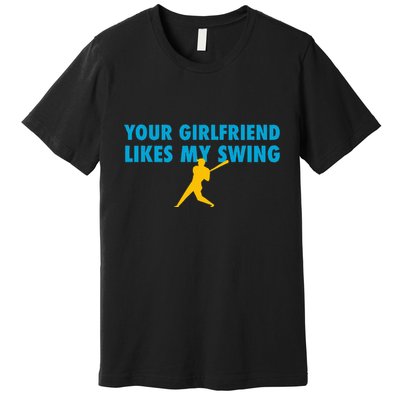 Your Girlfriend Likes My Swing Baseball Softball Premium T-Shirt