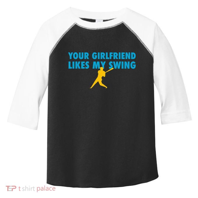 Your Girlfriend Likes My Swing Baseball Softball Toddler Fine Jersey T-Shirt