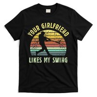 Your Girlfriend Likes My Swing Funny Baseball T-Shirt