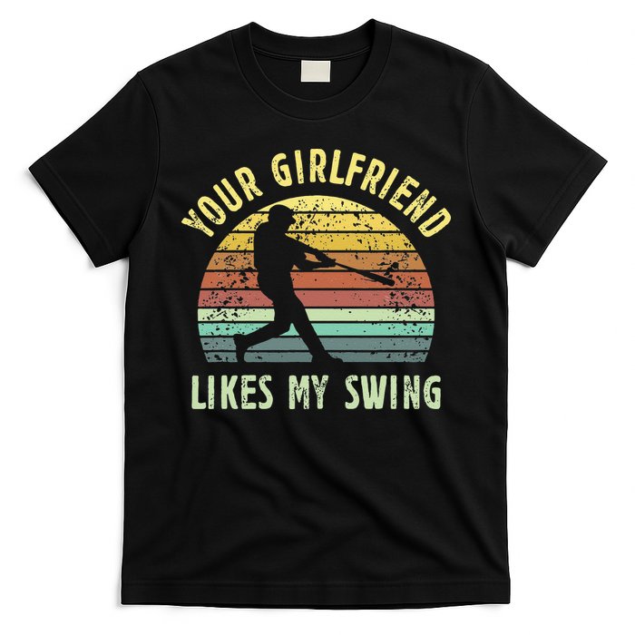 Your Girlfriend Likes My Swing Funny Baseball T-Shirt