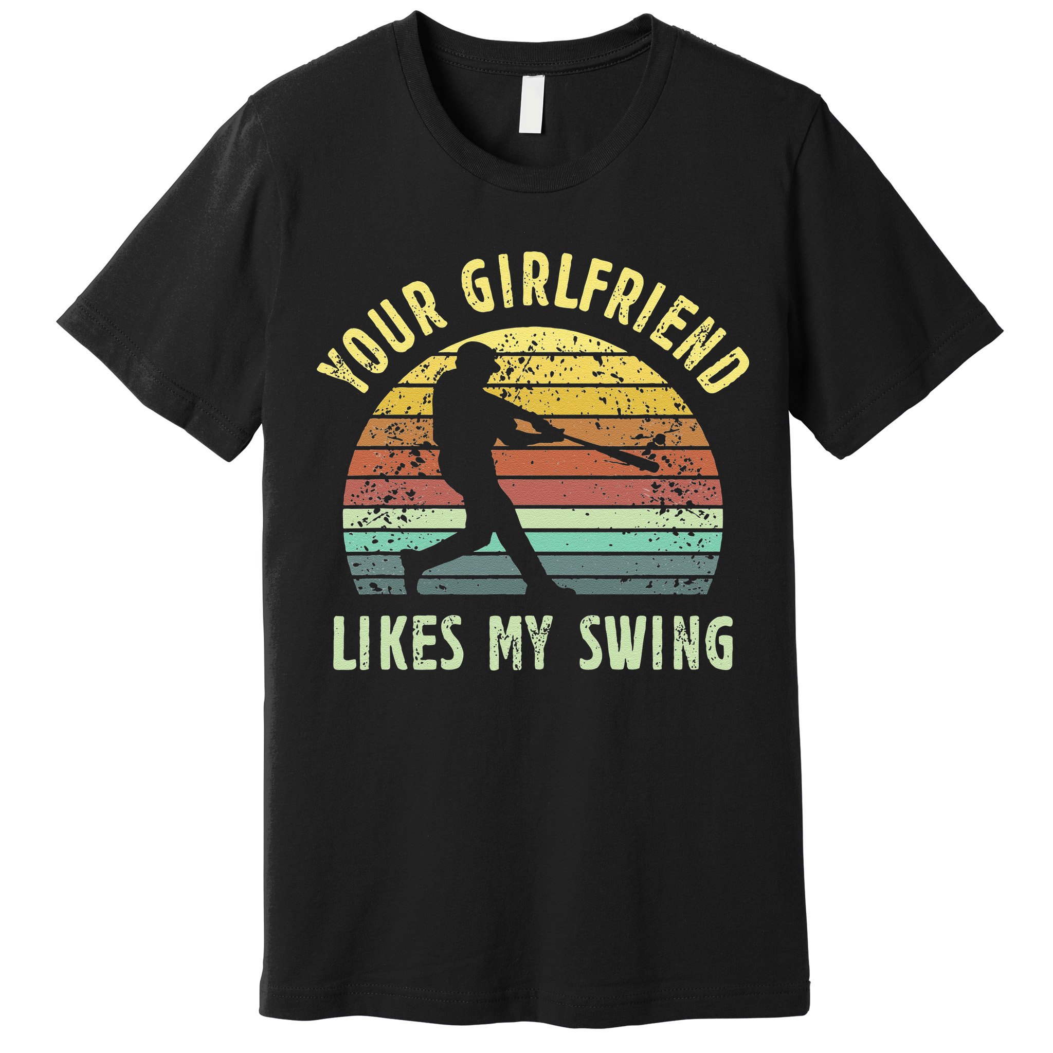 Your Girlfriend Likes My Swing Funny Baseball Premium T-Shirt