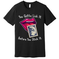 You Gotta Lick It Before You Stick It Funny Adult Joke Premium T-Shirt