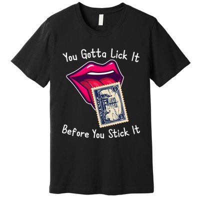 You Gotta Lick It Before You Stick It Funny Adult Joke Premium T-Shirt