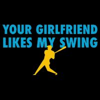 Your Girlfriend Likes My Swing Baseball Lover Cooling Performance Crew T-Shirt