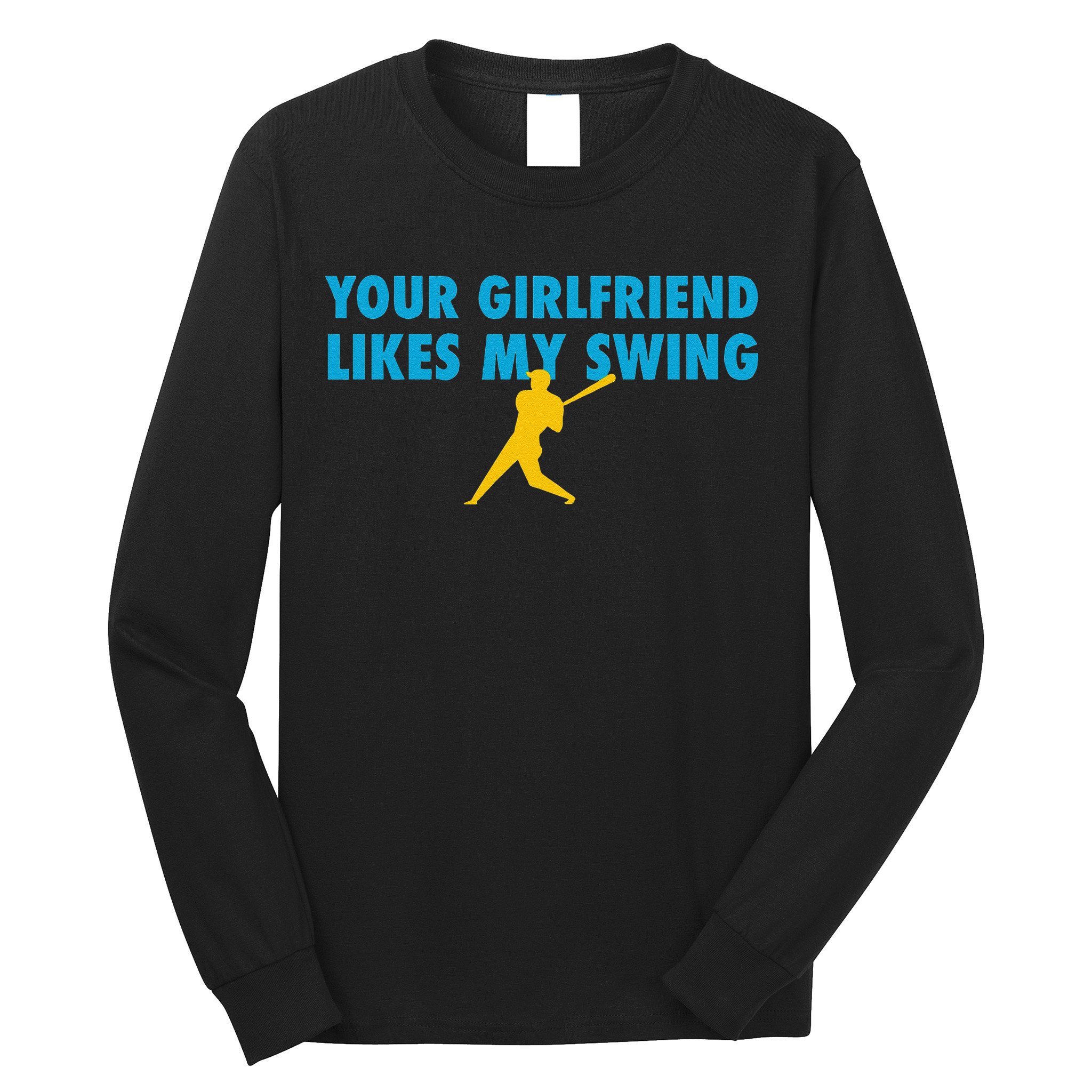 Your Girlfriend Likes My Swing Baseball Lover Long Sleeve Shirt