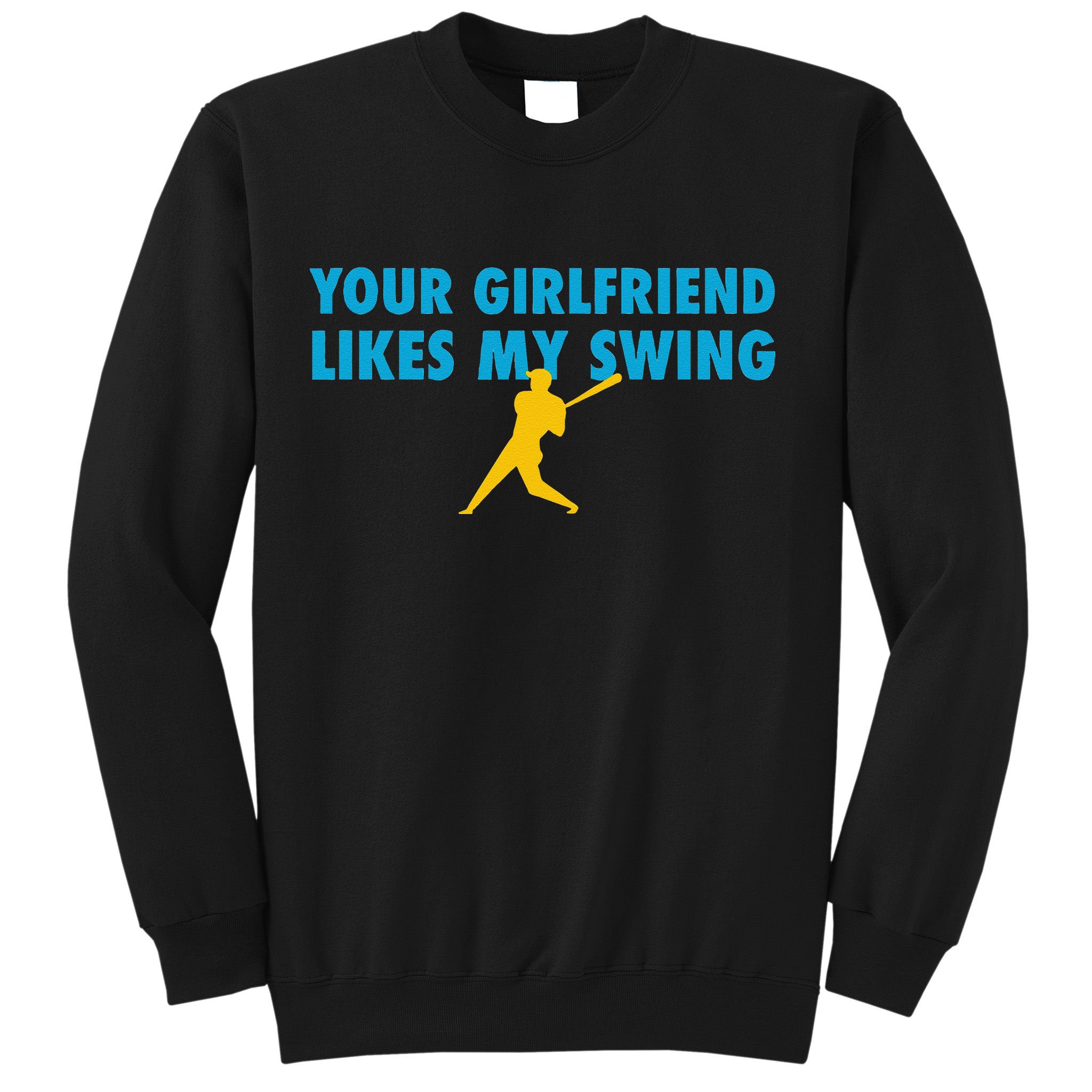 Your Girlfriend Likes My Swing Baseball Lover Sweatshirt