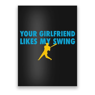Your Girlfriend Likes My Swing Baseball Lover Poster