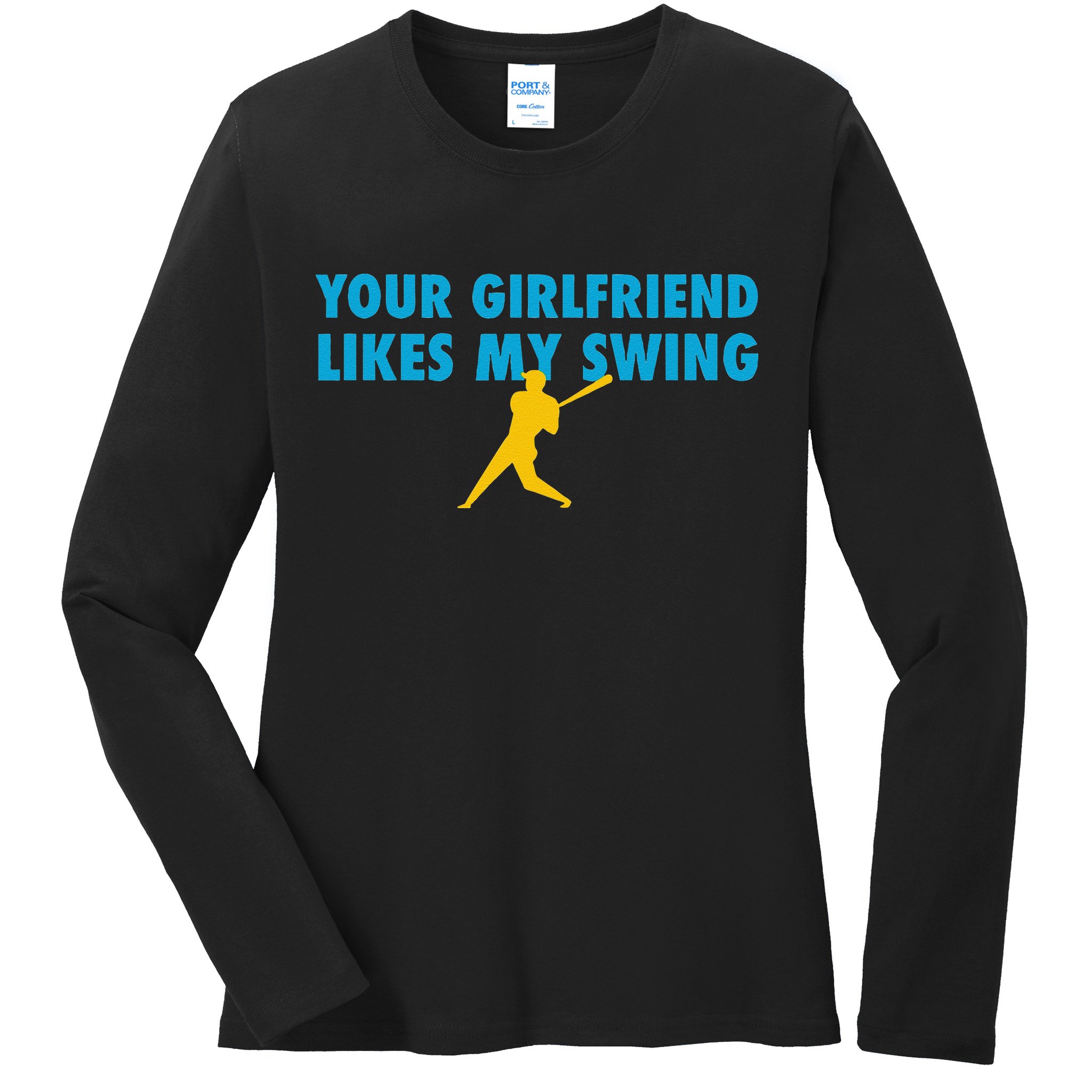 Your Girlfriend Likes My Swing Baseball Lover Ladies Long Sleeve Shirt
