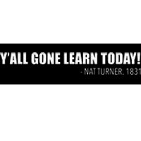 Yall Gone Learn Today. Nat Turner 1831 Black History Hero Bumper Sticker