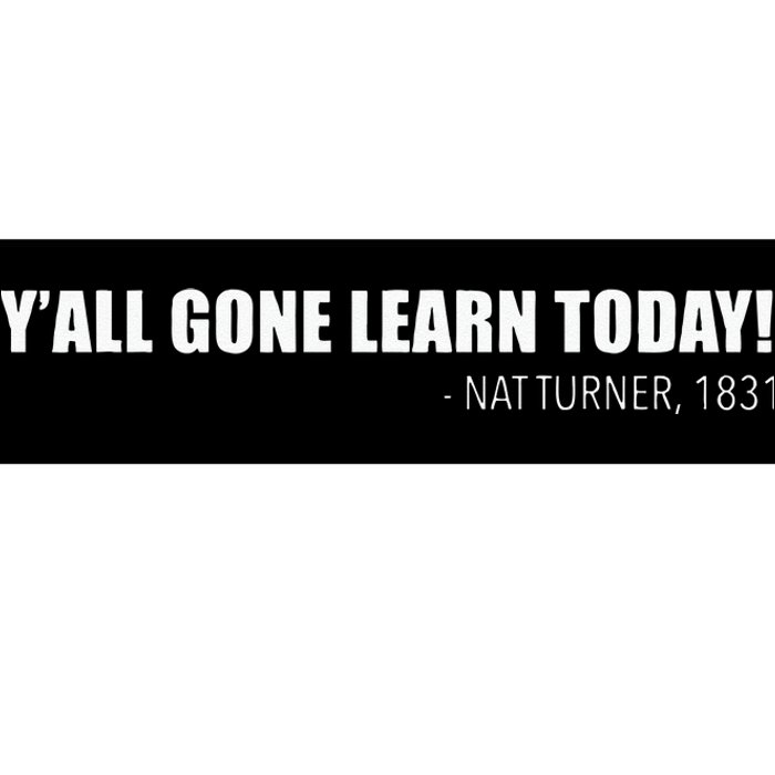 Yall Gone Learn Today. Nat Turner 1831 Black History Hero Bumper Sticker