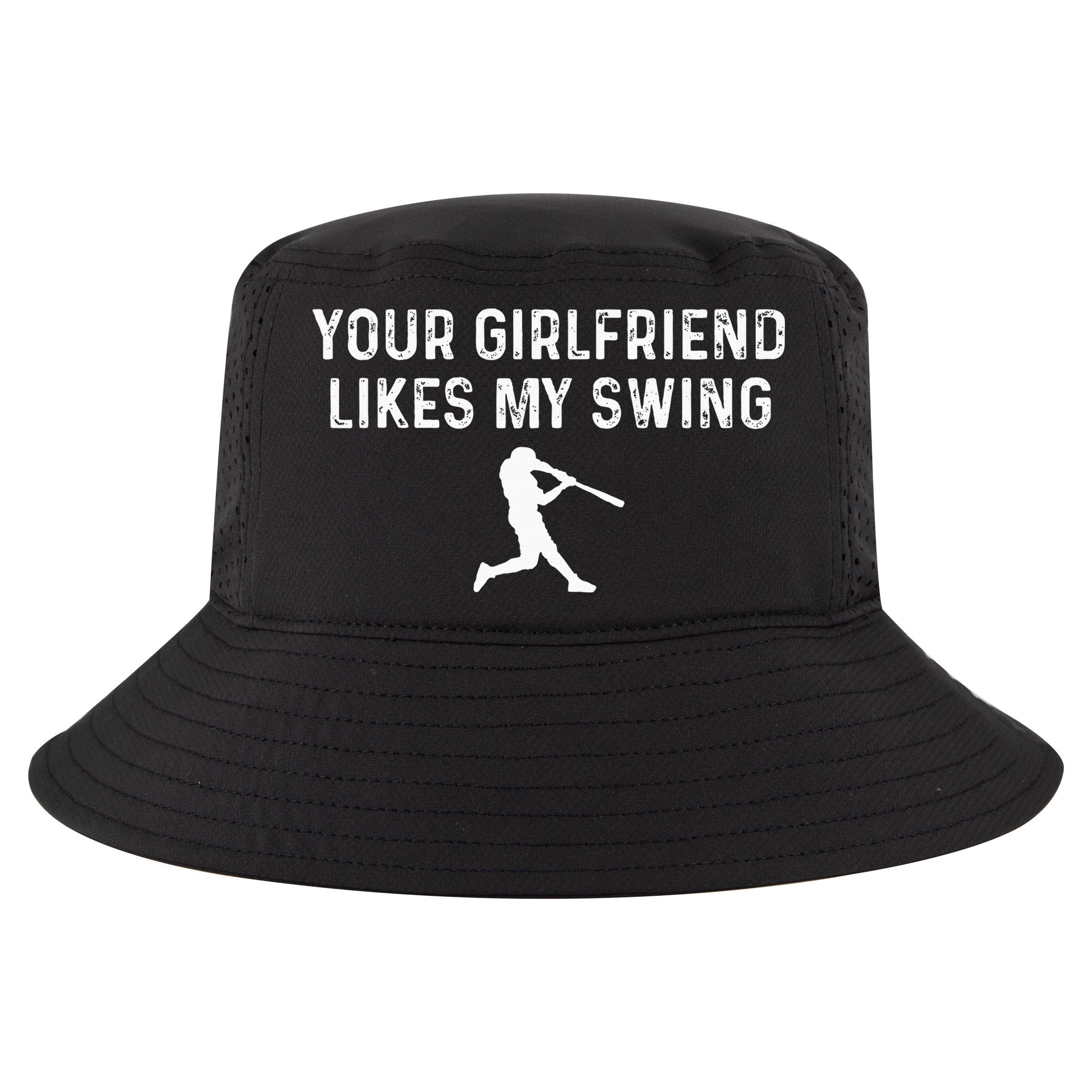Your Girlfriend Likes My Swing Funny Baseball Cool Comfort Performance Bucket Hat
