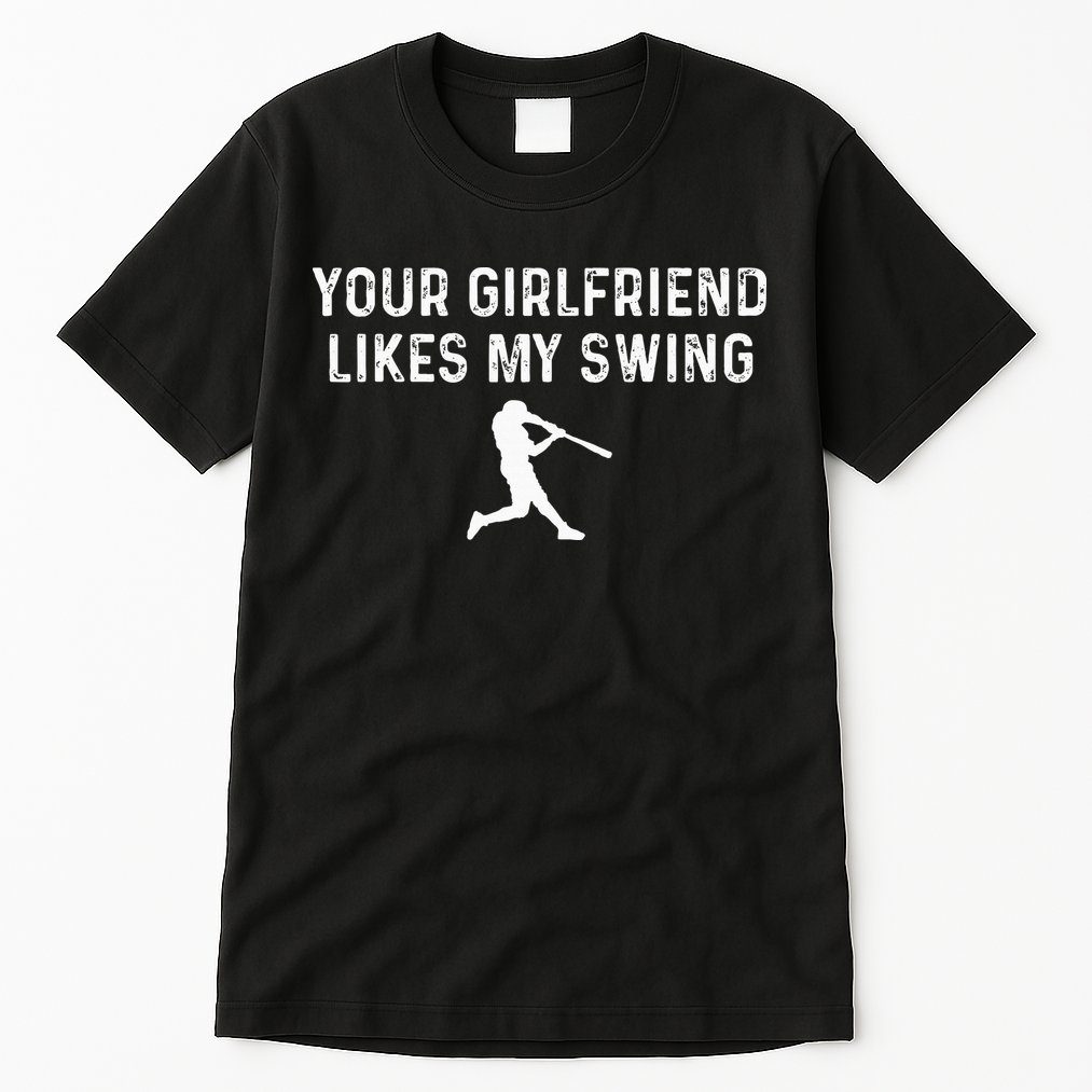 Your Girlfriend Likes My Swing Funny Baseball Tall T-Shirt