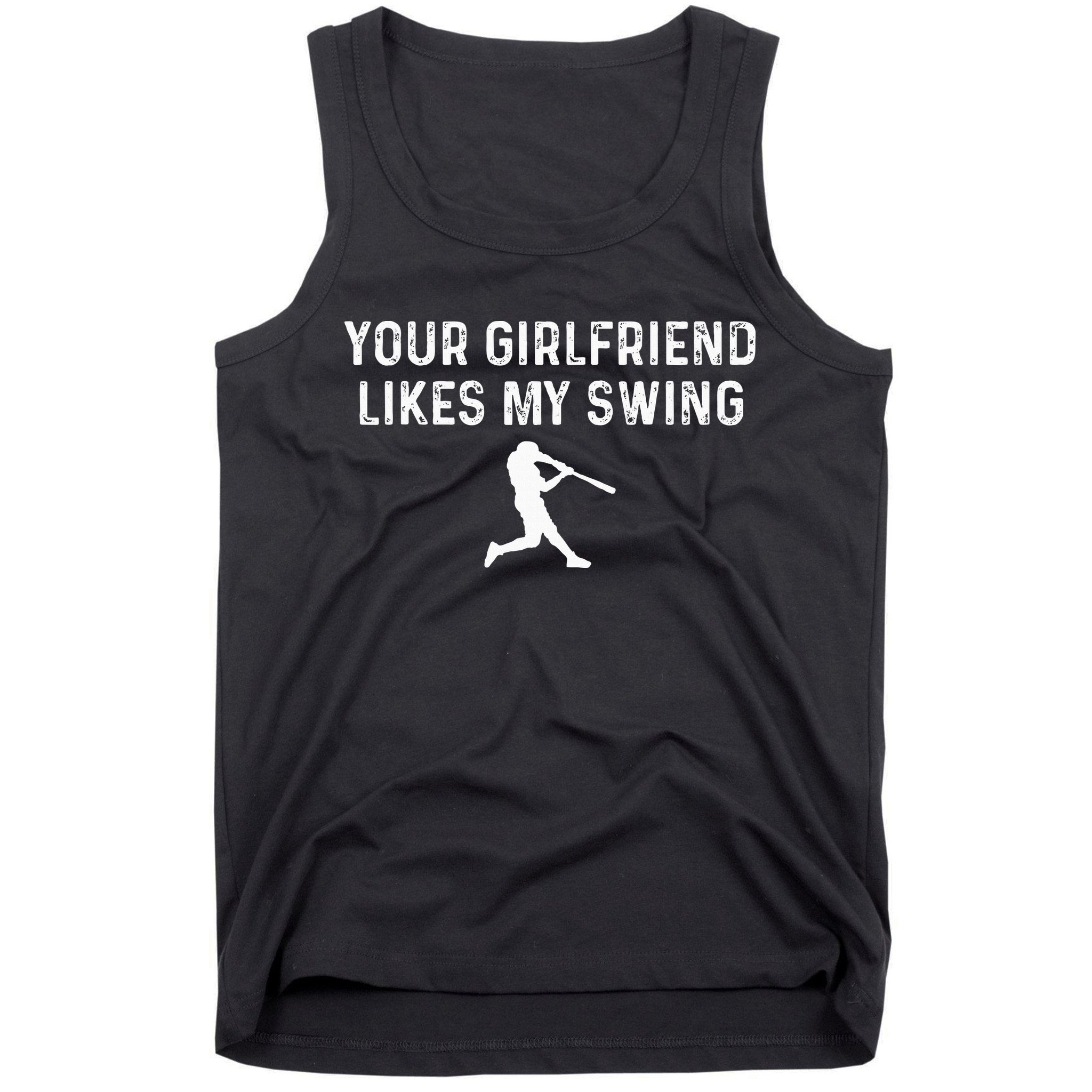 Your Girlfriend Likes My Swing Funny Baseball Tank Top