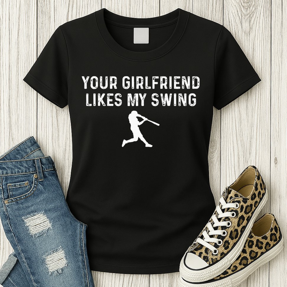 Your Girlfriend Likes My Swing Funny Baseball Womens T-Shirt
