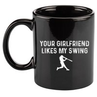Your Girlfriend Likes My Swing Funny Baseball 11oz C Handle Ceramic Mug