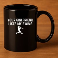 Your Girlfriend Likes My Swing Funny Baseball 11oz C Handle Ceramic Mug