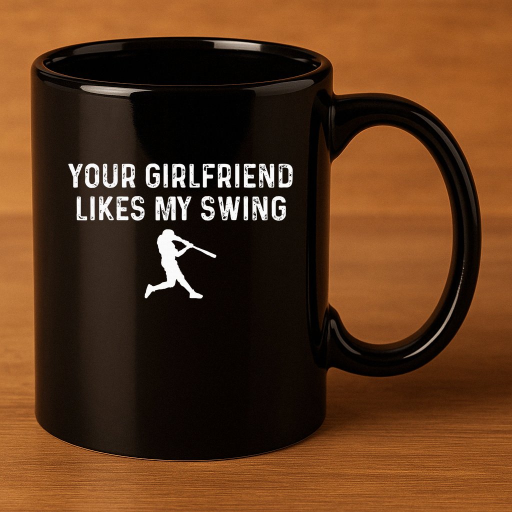 Your Girlfriend Likes My Swing Funny Baseball 11oz C Handle Ceramic Mug
