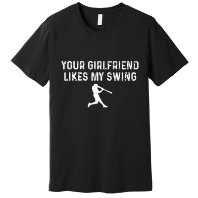 Your Girlfriend Likes My Swing Funny Baseball Premium T-Shirt