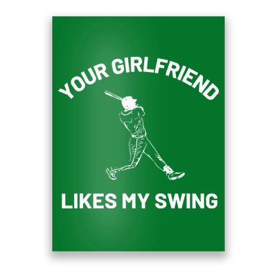 Your Girlfriend Likes My Swing Funny Baseball Humor Poster