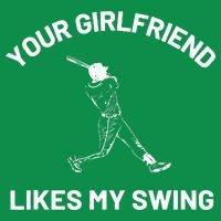Your Girlfriend Likes My Swing Funny Baseball Humor Baby Bodysuit