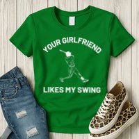 Your Girlfriend Likes My Swing Funny Baseball Humor Womens T-Shirt