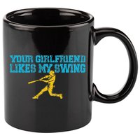 Your Girlfriend Likes My Swing 11oz C Handle Ceramic Mug