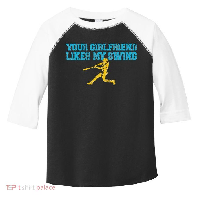 Your Girlfriend Likes My Swing Toddler Fine Jersey T-Shirt