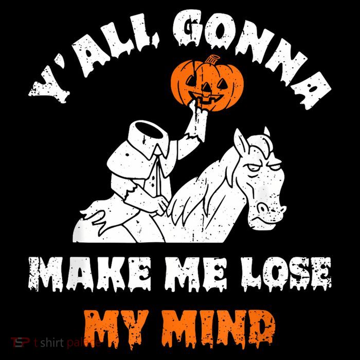 YAll Gonna Make Me Lose My Mind Funny Halloween Button