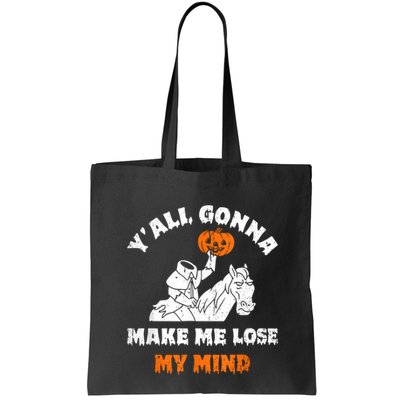 YAll Gonna Make Me Lose My Mind Funny Halloween Bag