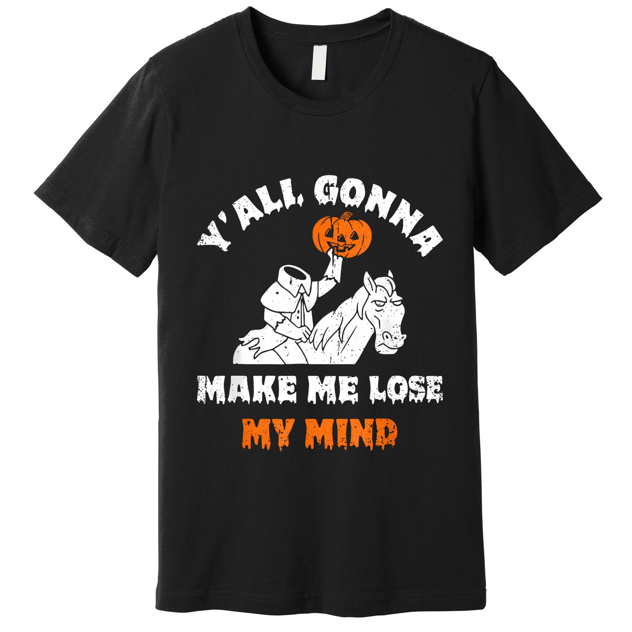 YAll Gonna Make Me Lose My Mind Funny Halloween Premium T-Shirt