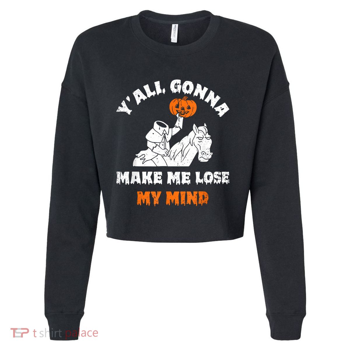 YAll Gonna Make Me Lose My Mind Funny Halloween Cropped Pullover Crew