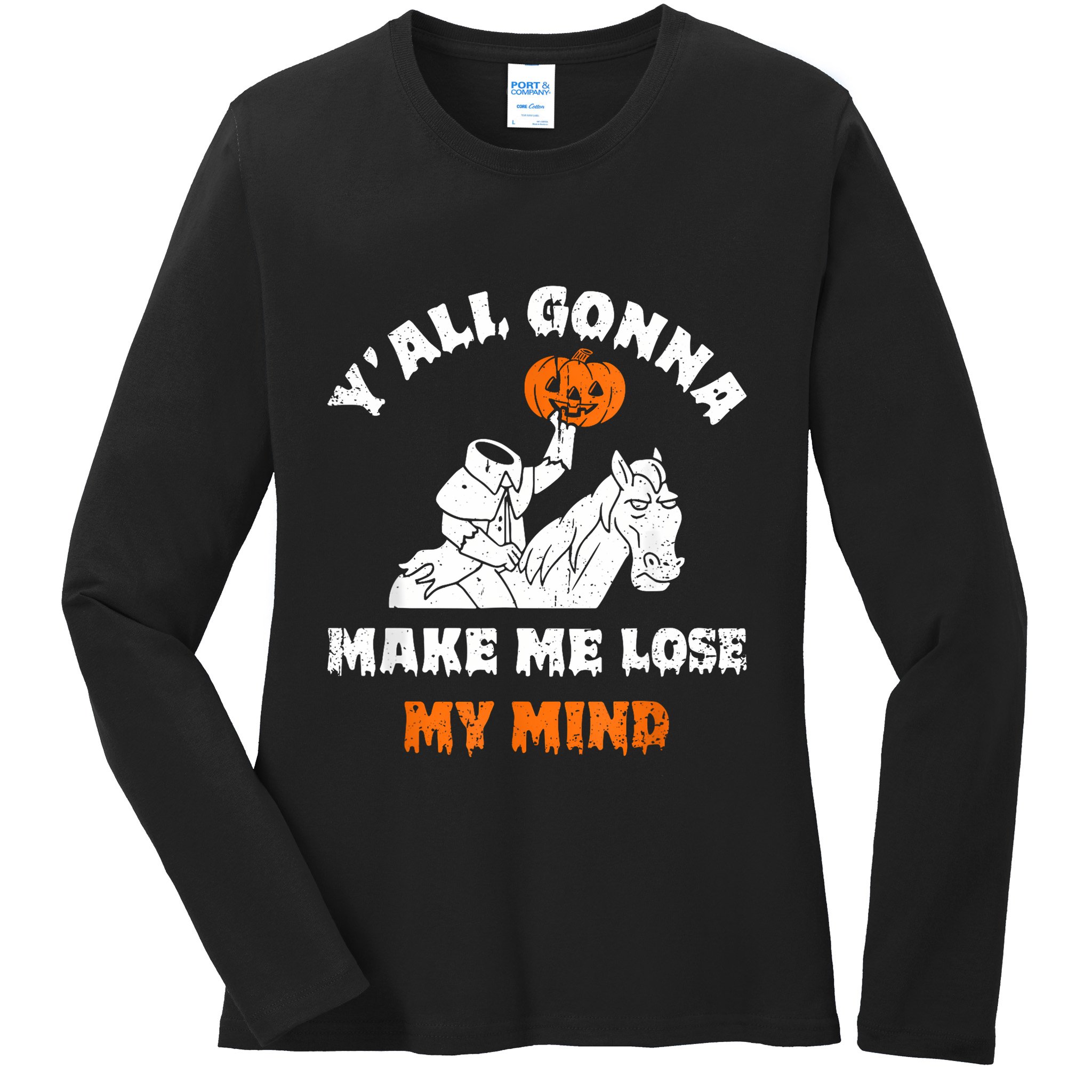 YAll Gonna Make Me Lose My Mind Funny Halloween Ladies Long Sleeve Shirt