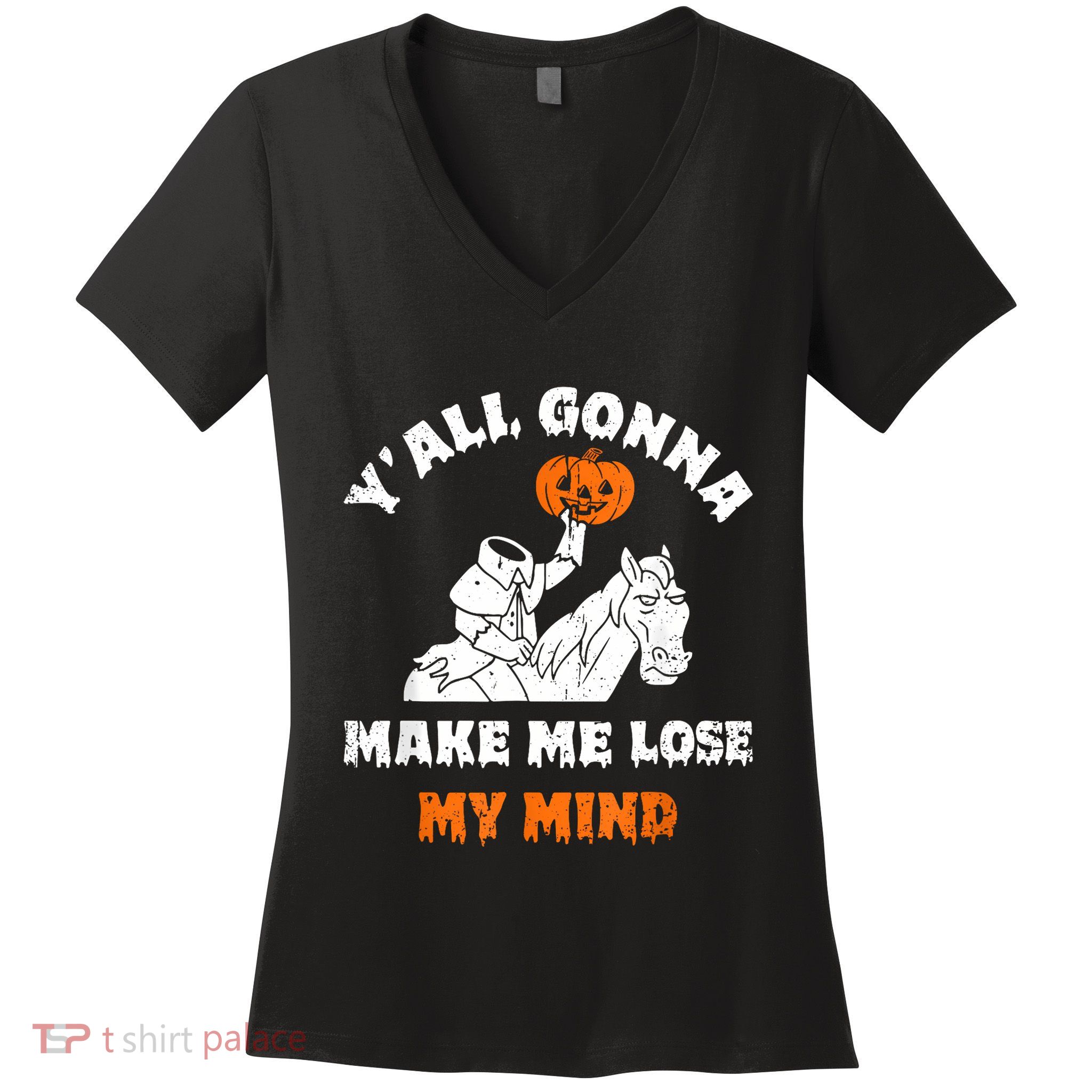YAll Gonna Make Me Lose My Mind Funny Halloween Women's V-Neck T-Shirt