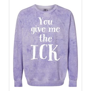 You Give Me The Ick Colorblast Crewneck Sweatshirt