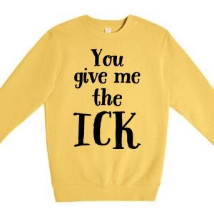 You Give Me The Ick Premium Crewneck Sweatshirt