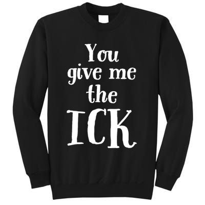 You Give Me The Ick Sweatshirt