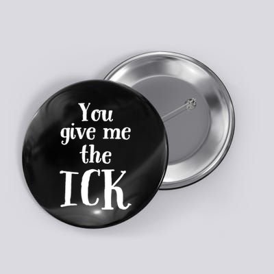 You Give Me The Ick Button