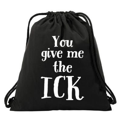 You Give Me The Ick Drawstring Bag