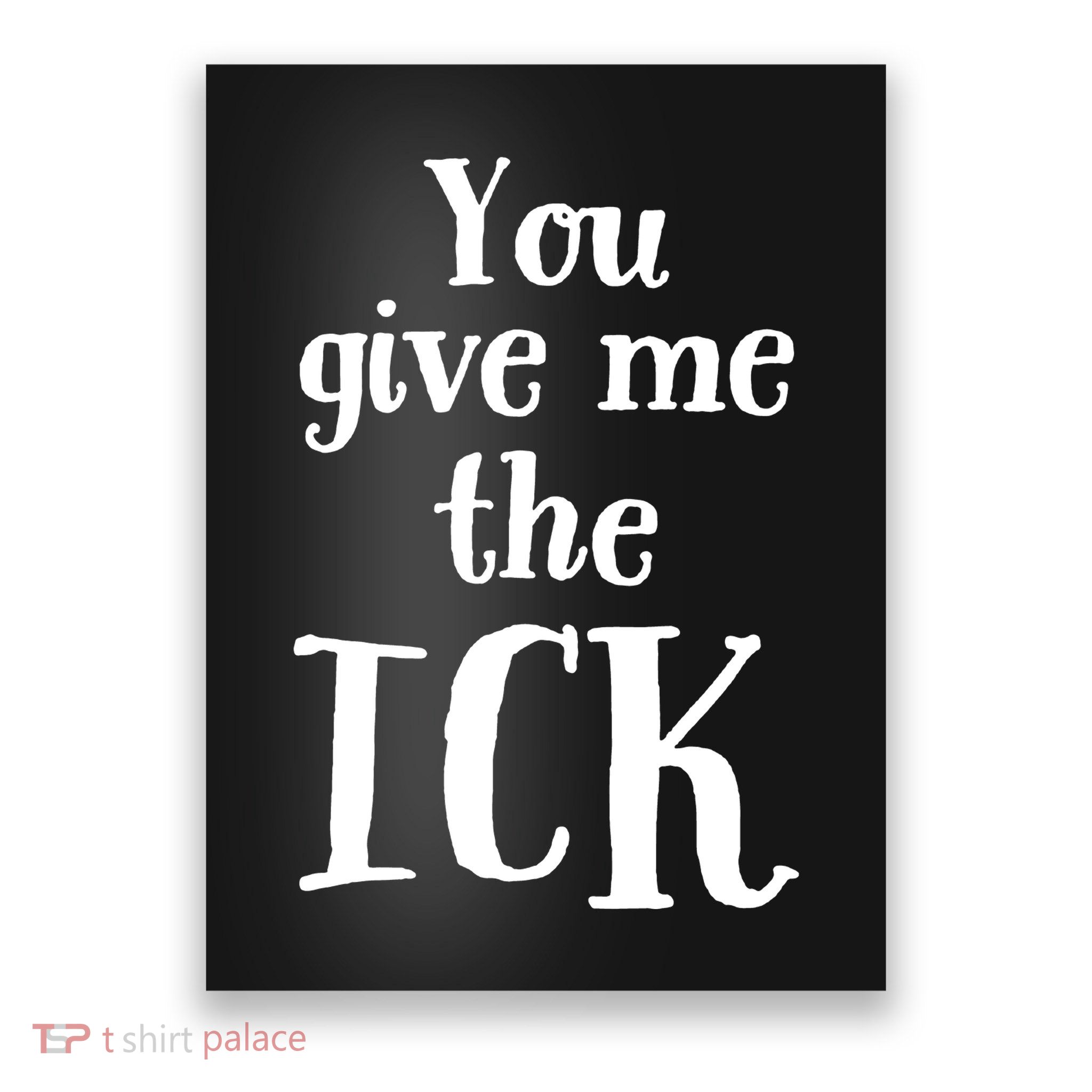 You Give Me The Ick Poster