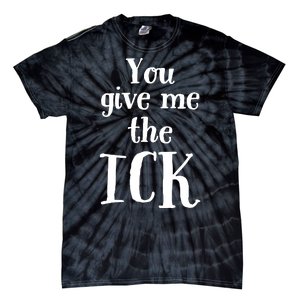 You Give Me The Ick Tie-Dye T-Shirt