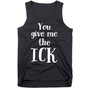 You Give Me The Ick Tank Top