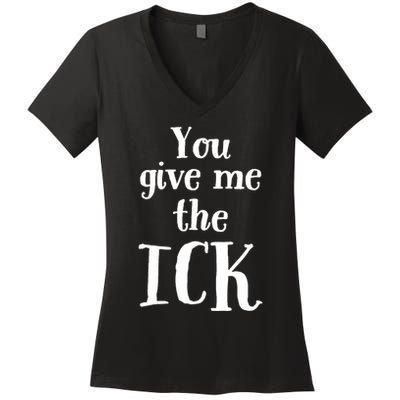 You Give Me The Ick Women's V-Neck T-Shirt