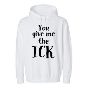 You Give Me The Ick Garment-Dyed Fleece Hoodie