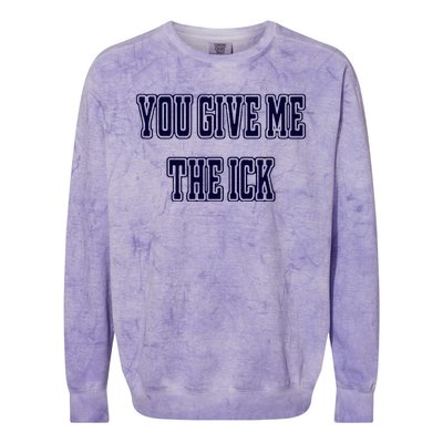 You Give Me The Ick Colorblast Crewneck Sweatshirt