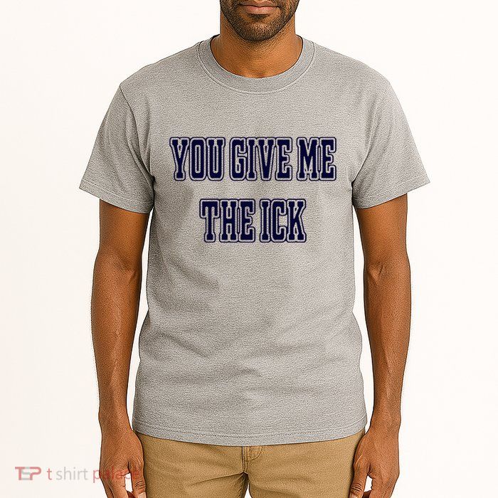 You Give Me The Ick Tall T-Shirt