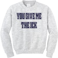 You Give Me The Ick Kids Sweatshirt