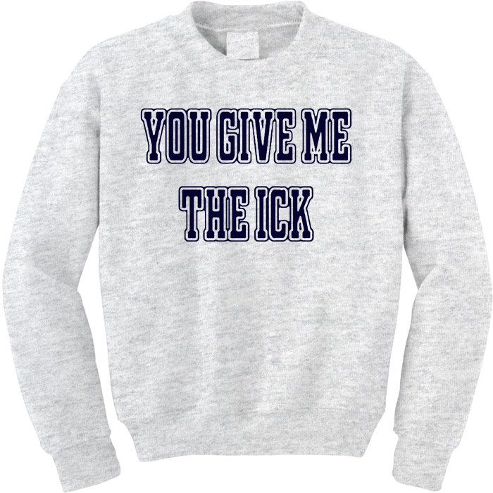 You Give Me The Ick Kids Sweatshirt