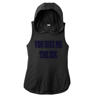 You Give Me The Ick Ladies PosiCharge Tri-Blend Wicking Draft Hoodie Tank