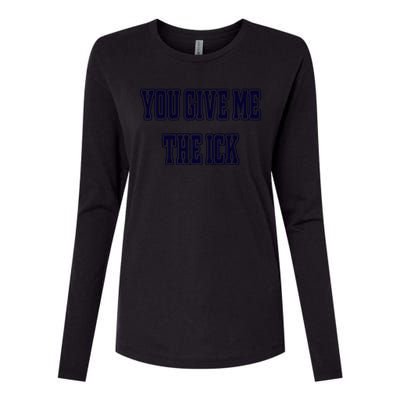 You Give Me The Ick Womens Cotton Relaxed Long Sleeve T-Shirt