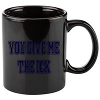 You Give Me The Ick 11oz C Handle Ceramic Mug